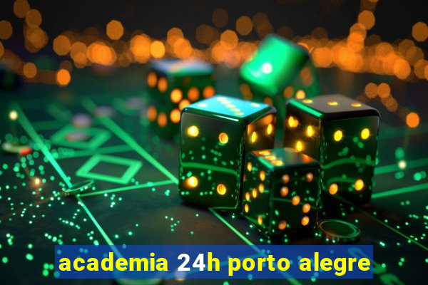 academia 24h porto alegre